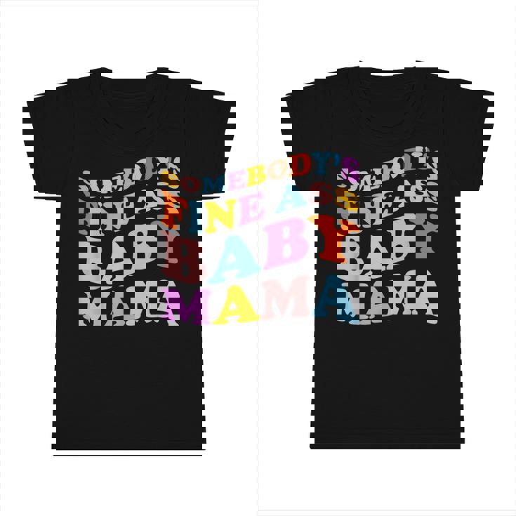Somebodys Fine Ass Baby Mama Funny Mom Saying Cute Mom  Infant Tshirt