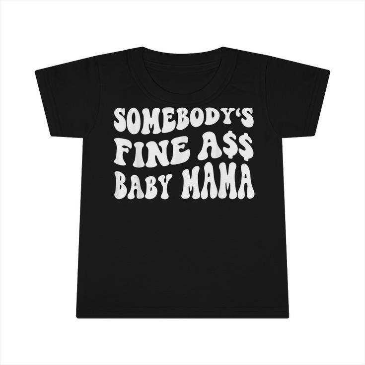 Somebodys Fine Ass Baby Mama Funny Saying Cute Mom  Infant Tshirt
