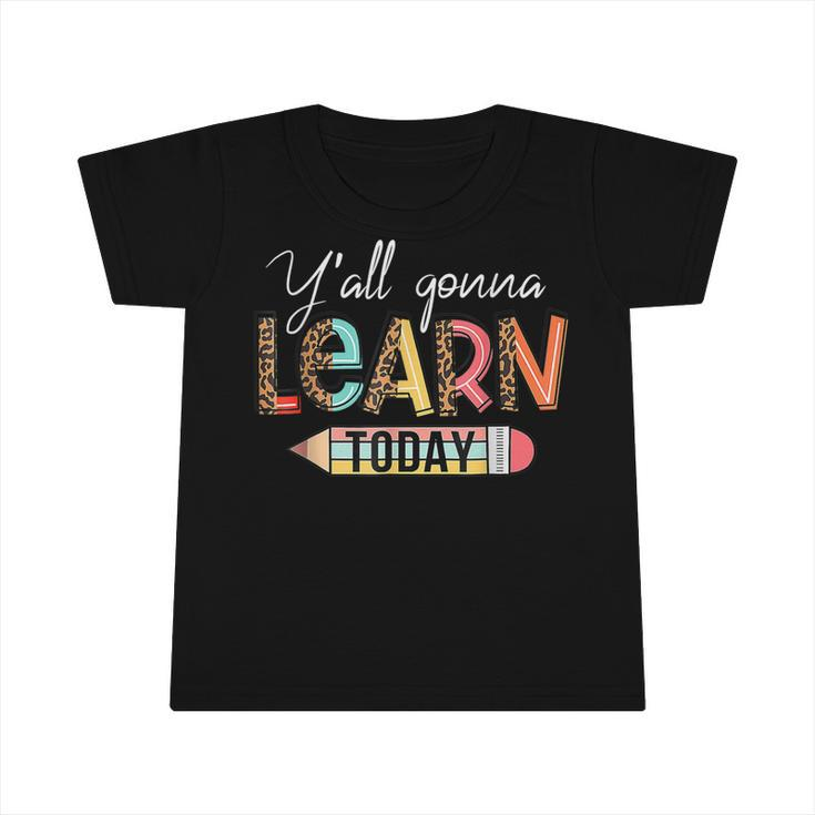 Teacher  First Day Of School Yall Gonna Learn Today  Infant Tshirt