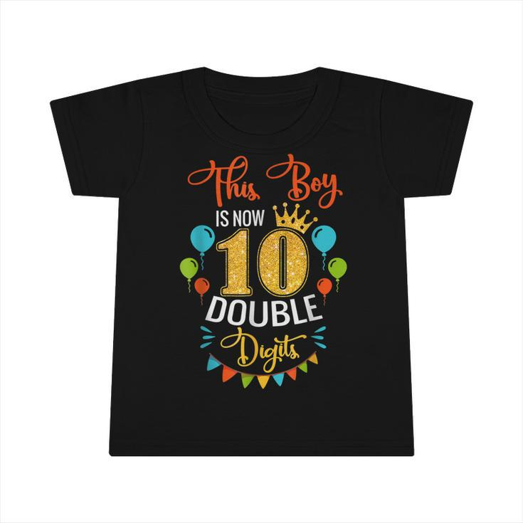 This Boy Is Now Double Digits Birthday Boy 10 Year Old  Infant Tshirt