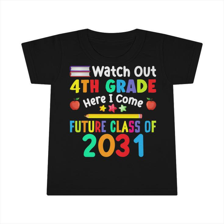 Watch Out 4Th Grade Here I Come Future Class Of 2031 Kids   Infant Tshirt