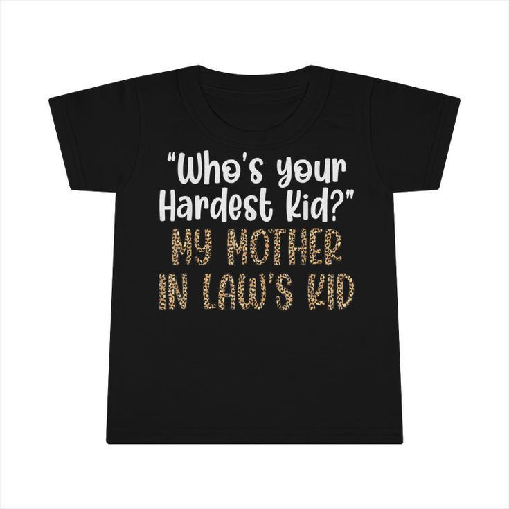 Who’S Your Hardest Kid My Mother In Laws Kid   Infant Tshirt