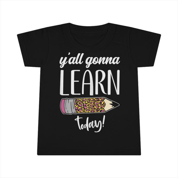 Womens Funny Teacher Back To School Yall Gonna Learn Today  Infant Tshirt