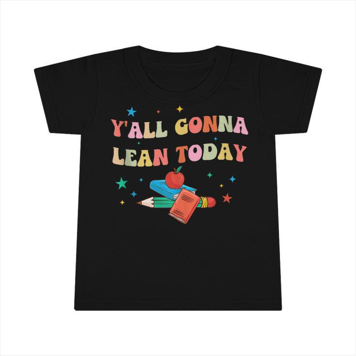Yall Gonna Learn Today Back To School Funny Teacher  Infant Tshirt