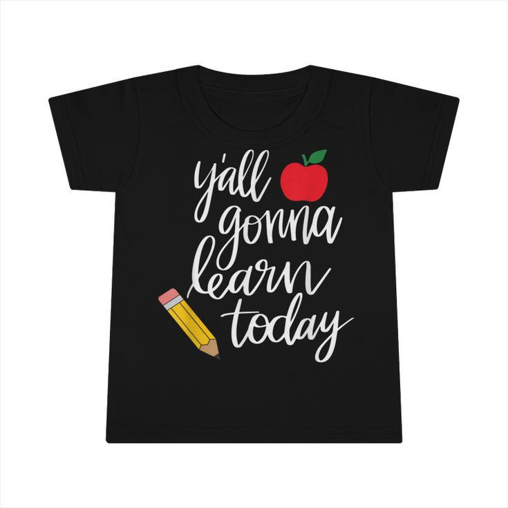Yall Gonna Learn Today Teacher Back To School  Infant Tshirt