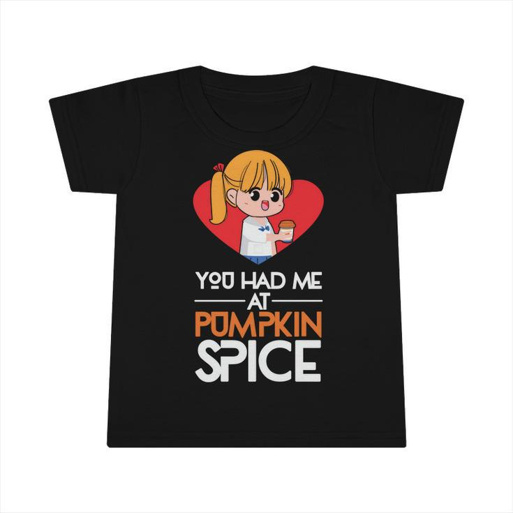 You Had Me At Pumpkin Spice Fall Infant Tshirt