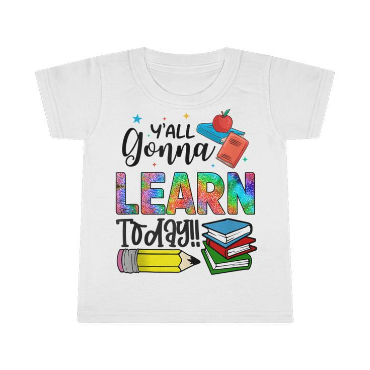 Funny Teachers First Day Of School Yall Gonna Learn Today  Infant Tshirt