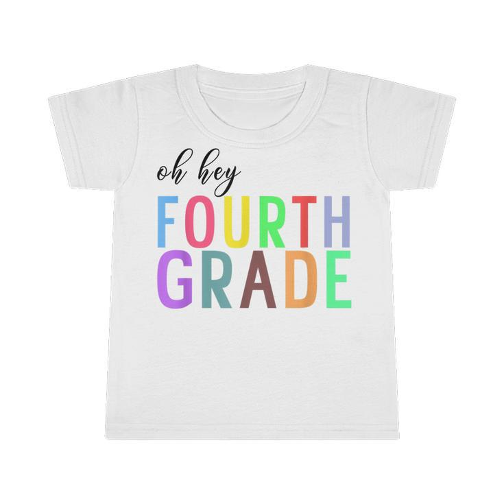 Oh Hey Fourth Grade Back To School 4Th Grade Teacher Student  Infant Tshirt