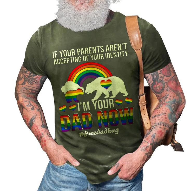 If Your Parents Arent Accepting Im Dad Now Of Identity Gay 3D Print Casual Tshirt