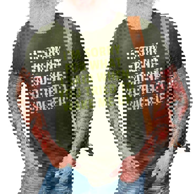 Im Sorry For What I Said When You Tried To Wake Me Up 3D Print Casual Tshirt