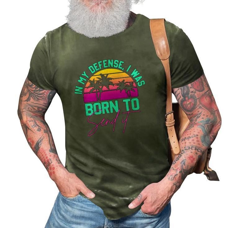In My Defense I Was Born To Send It Vintage Retro Summer 3D Print Casual Tshirt