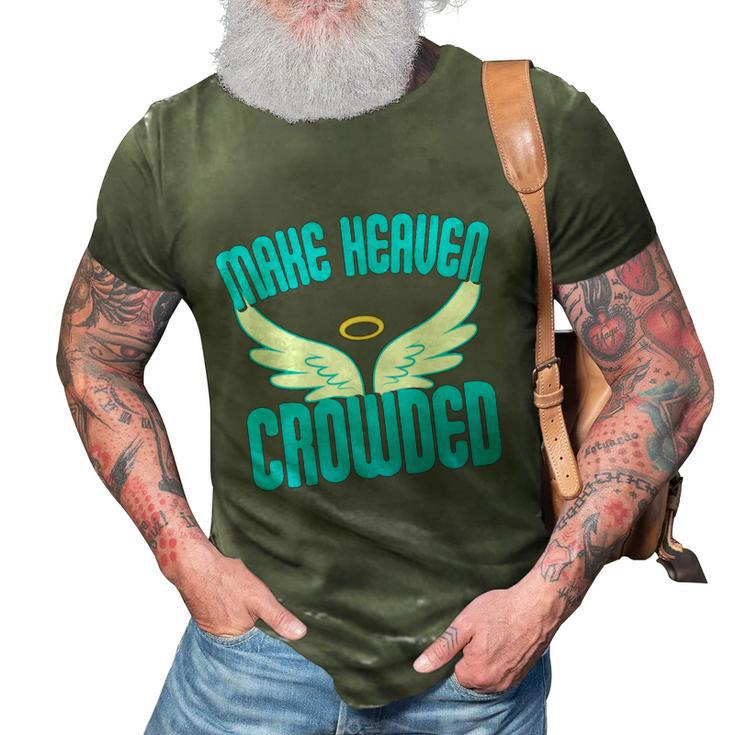 Make Heaven Crowded Gift Christian Faith In Jesus Our Lord Gift 3D Print Casual Tshirt