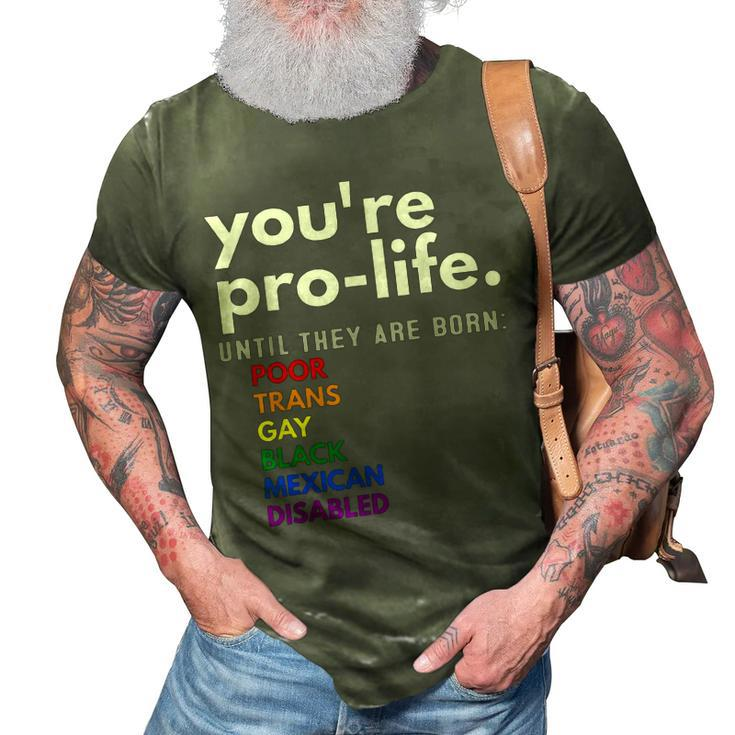 Youre Prolife Until They Are Born Poor Trans Gay Lgbt 3D Print Casual Tshirt