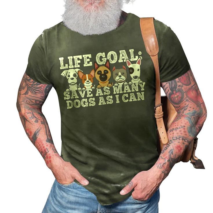 Life Goal - Save As Many Dogs As I Can - Rescuer Dog Rescue  3D Print Casual Tshirt