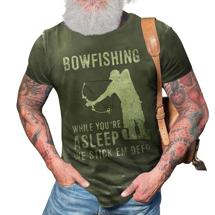 Bowfishing While Youre Asleep We Stick Em Deep 3D Print Casual Tshirt