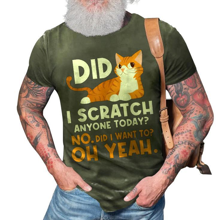 Did I Scratch Anyone Today - Funny Sarcastic Humor Cat Joke  3D Print Casual Tshirt
