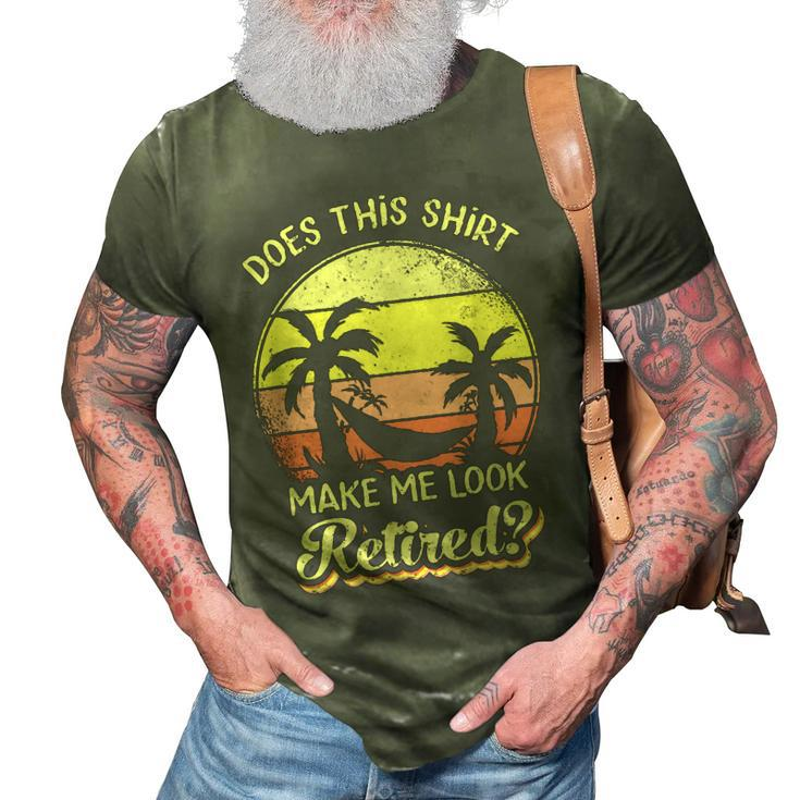 Does This  Make Me Look Retired Funny Retirement  3D Print Casual Tshirt