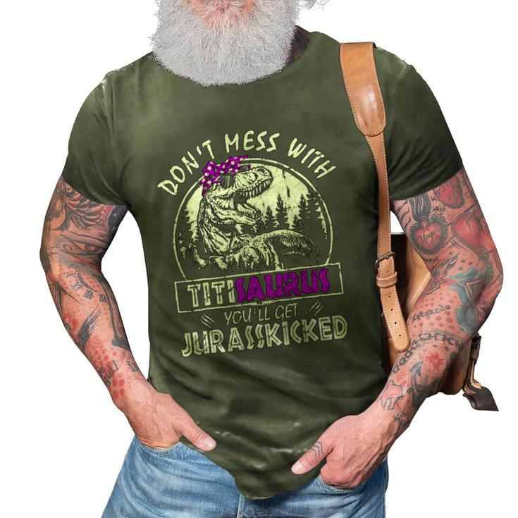 Don&8217T Mess With Titisaurus You&8217Ll Get Jurasskicked Titi 3D Print Casual Tshirt