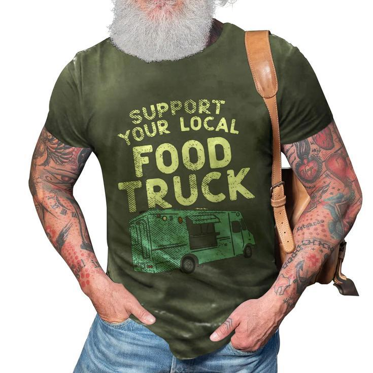 Food Truck Support Your Local Food Truck Great Gift 3D Print Casual Tshirt