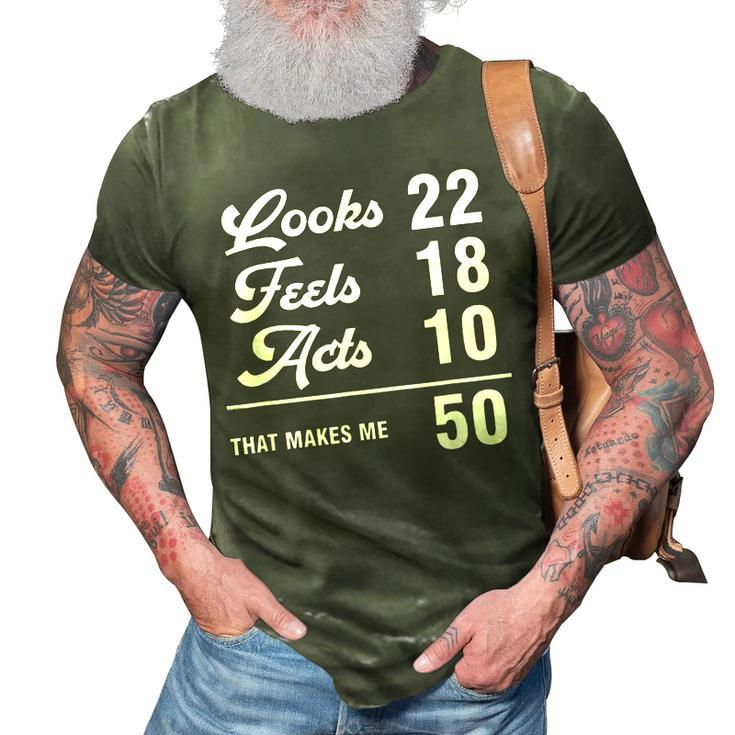 Funny 50Th Birthday Look 22 Feels 18 Acts 10 50 Years Old  3D Print Casual Tshirt