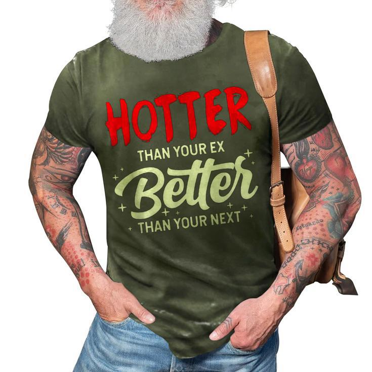 Hotter Than Your Ex - Better Than Your Next Funny Boyfriend  3D Print Casual Tshirt