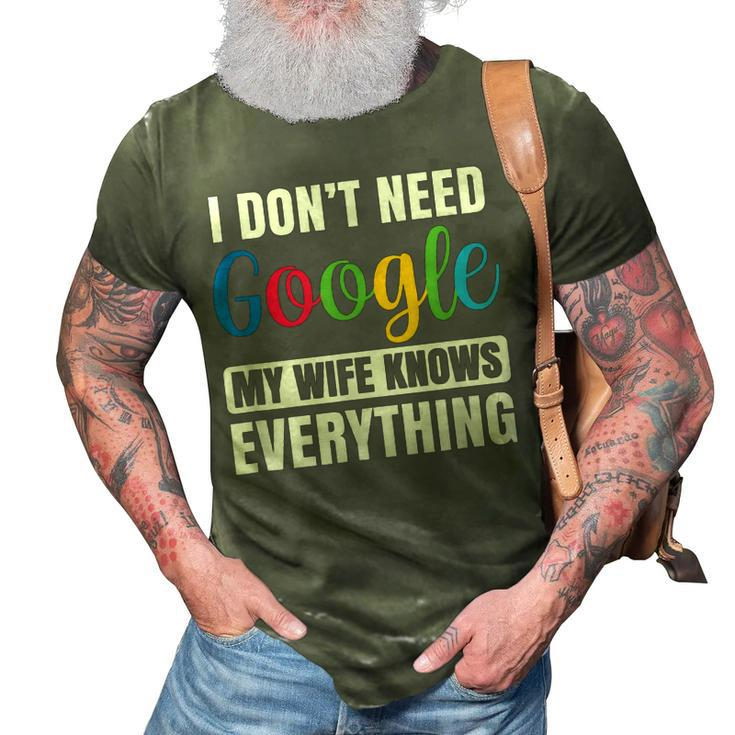I Dont Need Google My Wife Knows Everything Funny Husband  3D Print Casual Tshirt