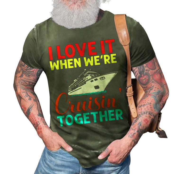 I Love It When We Are Cruising Together Men And Cruise  3D Print Casual Tshirt