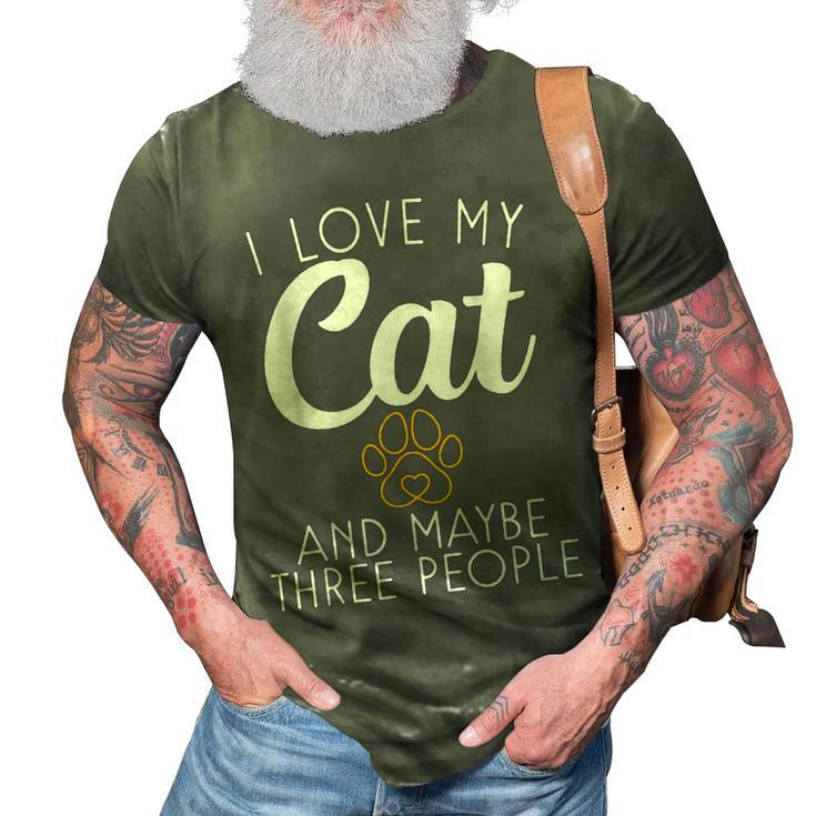 I Love My Cat And Maybe Three People Kitty Cat Lover  3D Print Casual Tshirt