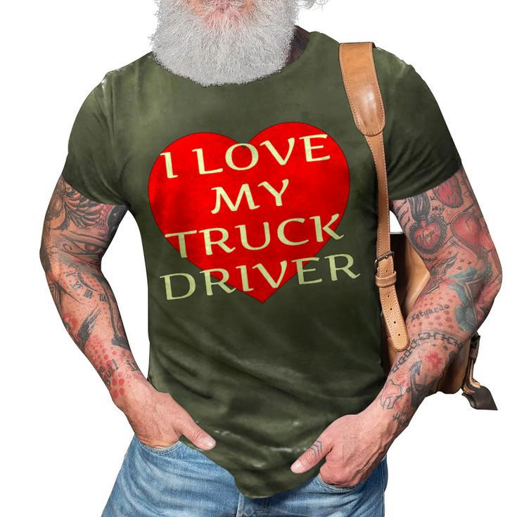 I Love My Truck Driver Trucker Girlfriend Wife Boyfriend   V2 3D Print Casual Tshirt
