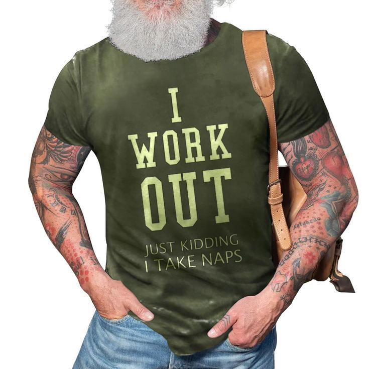 I Work Out Just Kidding I Take Naps V2 3D Print Casual Tshirt