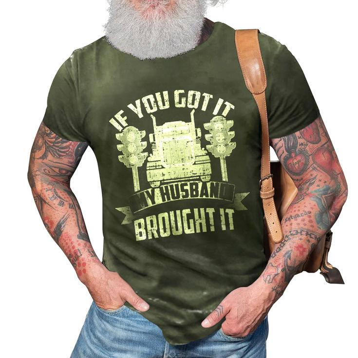 If You Got It My Husband Brought It -Truckers Wife  3D Print Casual Tshirt