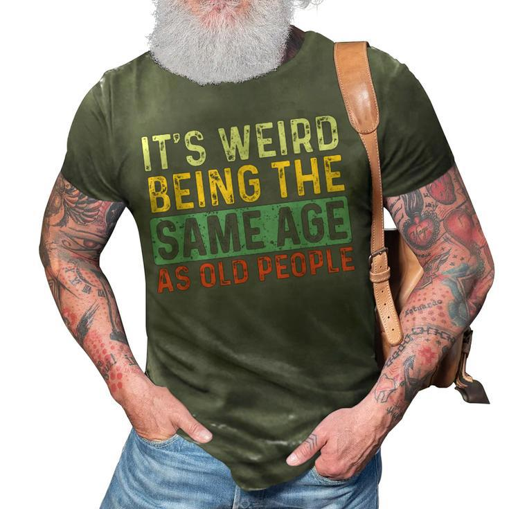 Its Weird Being The Same Age As Old People Retro Sarcastic  V2 3D Print Casual Tshirt