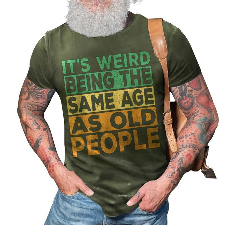 Its Weird Being The Same Age As Old People Retro Sarcastic  V2 3D Print Casual Tshirt