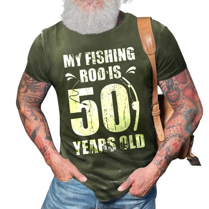 My Fishing Rod Is 50 Years Old 50Th Birthday  3D Print Casual Tshirt
