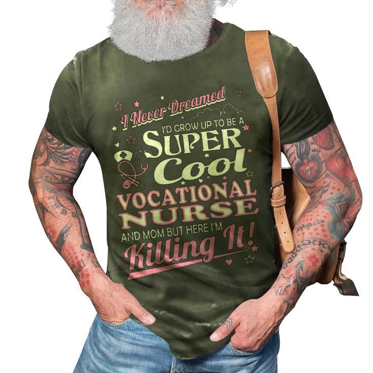 Never Dreamed Grow Up Cool Vocational Nurse Mom 3D Print Casual Tshirt