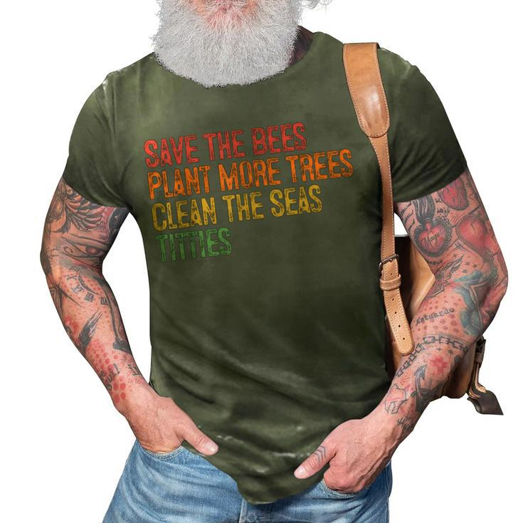Save The Bees Plant More Trees Clean The Seas Titties Vintag  3D Print Casual Tshirt