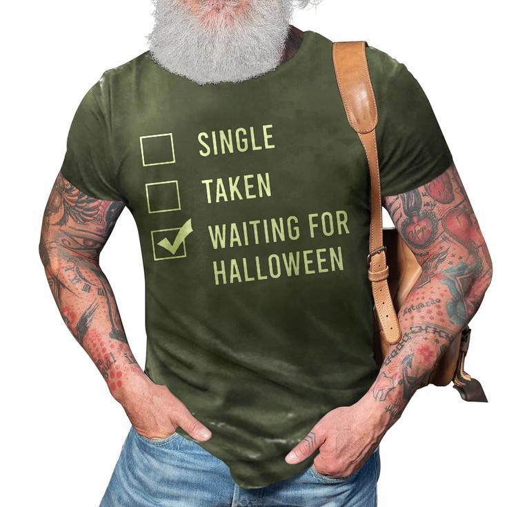 Single Taken Waiting For Halloween  Spend All Year 3D Print Casual Tshirt