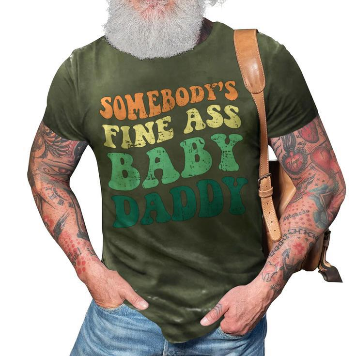 Somebodys Fine Ass Baby Daddy Funny Saying Dad Birthday  3D Print Casual Tshirt