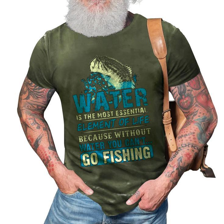 Water - Without It You Cant Go Fishing 3D Print Casual Tshirt