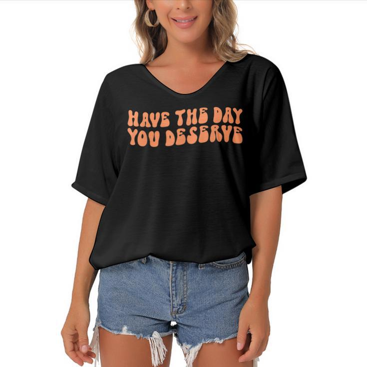 Have The Day You Deserve Saying Cool Motivational Quote  Women's Bat Sleeves V-Neck Blouse