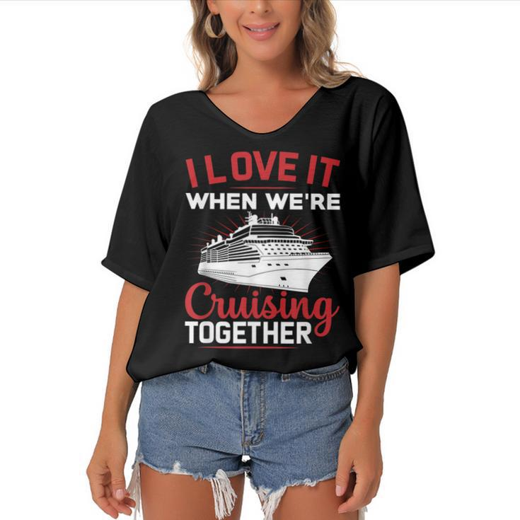 I Love It When We Are Cruising Together Men And Women Cruise  Women's Bat Sleeves V-Neck Blouse