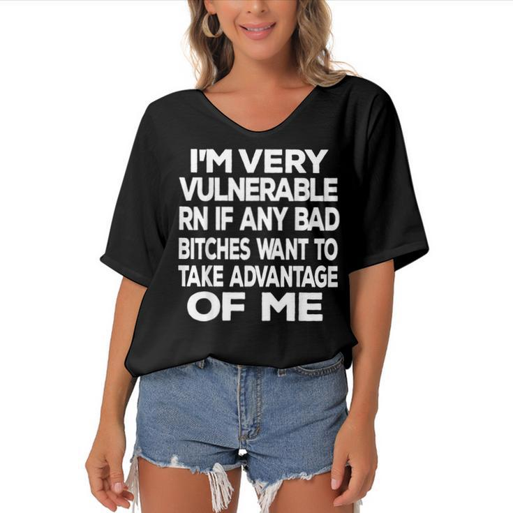 Im Very Vulnerable Rn If Any Bad Bitches Want To Take  Women's Bat Sleeves V-Neck Blouse