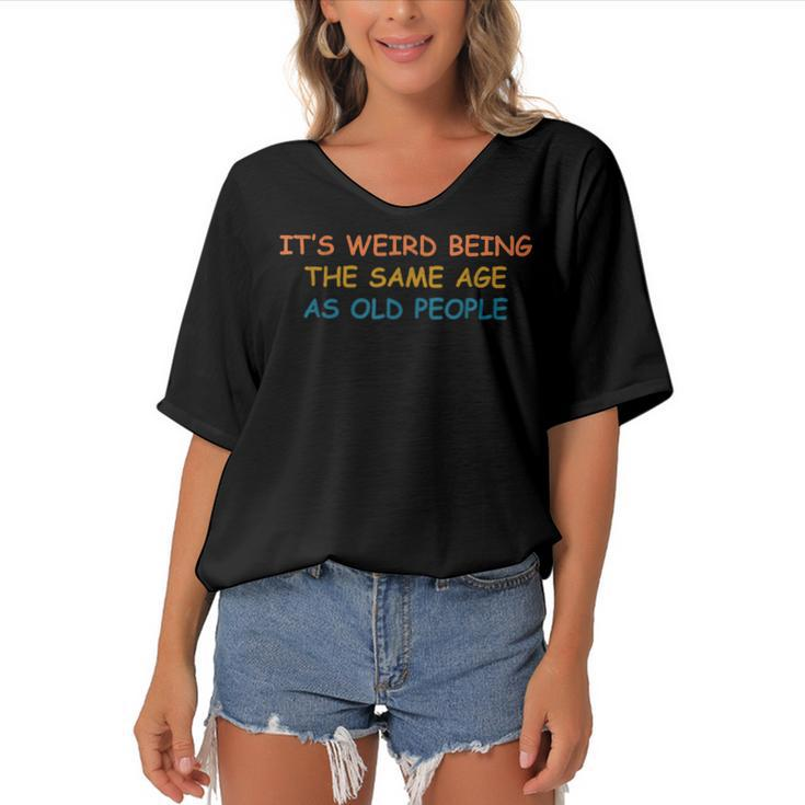 Its Weird Being The Same Age As Old People Funny Vintage  Women's Bat Sleeves V-Neck Blouse