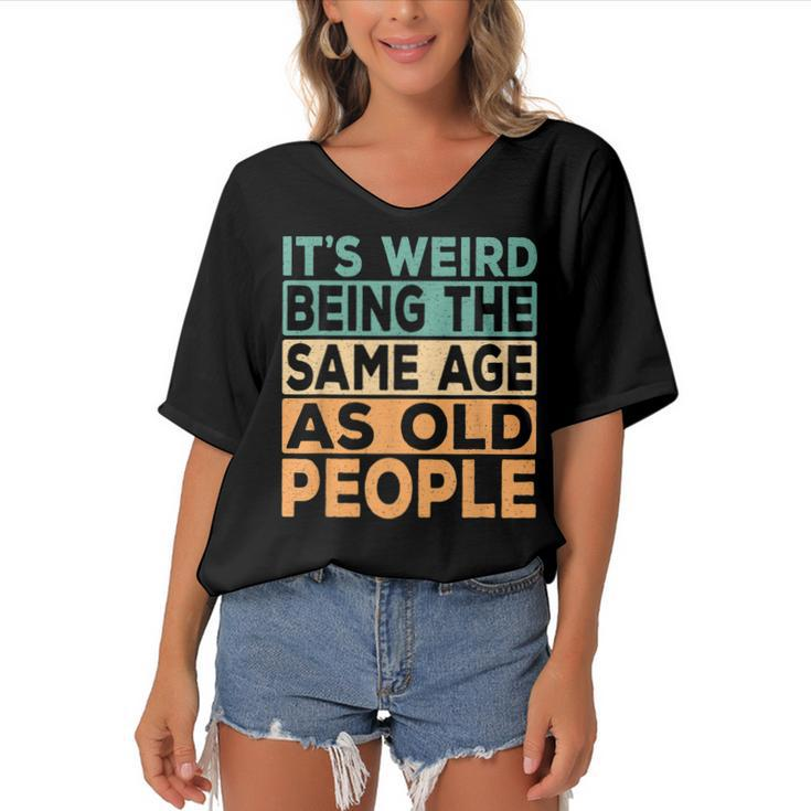 Its Weird Being The Same Age As Old People Retro Sarcastic  V2 Women's Bat Sleeves V-Neck Blouse