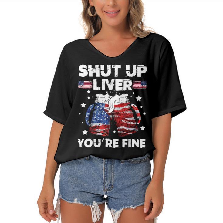 Shut Up Liver Youre Fine 4Th Of July Beer Drinking Drunk   Women's Bat Sleeves V-Neck Blouse