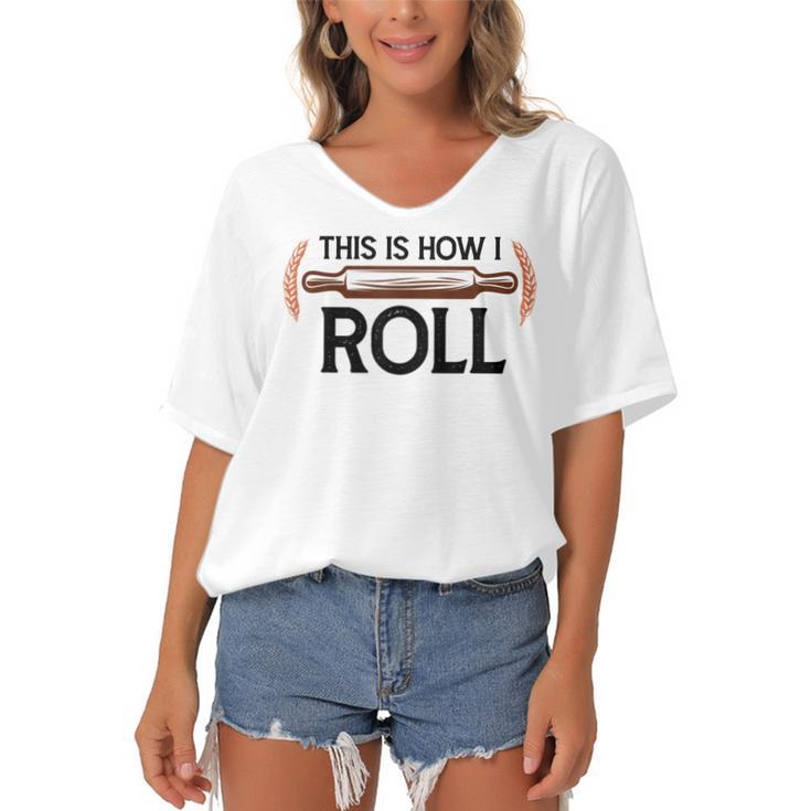 Funny This Is How I Roll Pastry Baker Chef Bread Chef Baking  Women's Bat Sleeves V-Neck Blouse