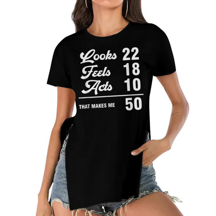 Funny 50Th Birthday Look 22 Feels 18 Acts 10 50 Years Old  Women's Short Sleeves T-shirt With Hem Split