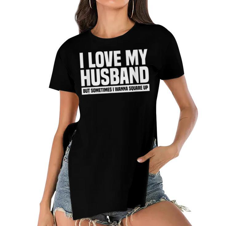 I Love My Husband But Sometimes I Wanna Square Up  V3 Women's Short Sleeves T-shirt With Hem Split