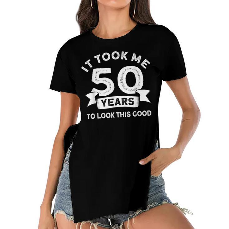 It Took Me 50 Years To Look This Good -Birthday 50 Years Old  Women's Short Sleeves T-shirt With Hem Split