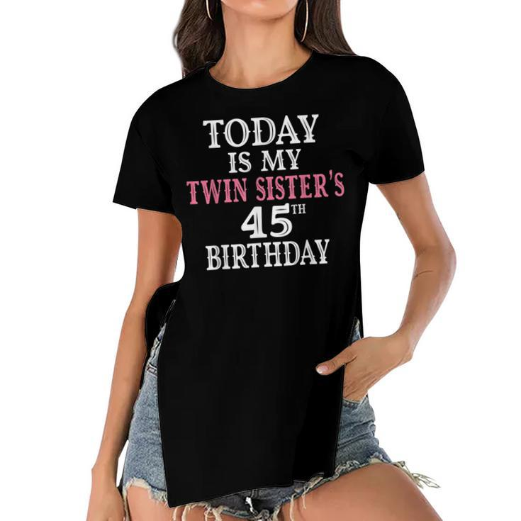 Today Is My Twin Sisters 45Th Birthday Party 45 Years Old  Women's Short Sleeves T-shirt With Hem Split